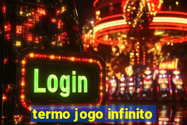 termo jogo infinito